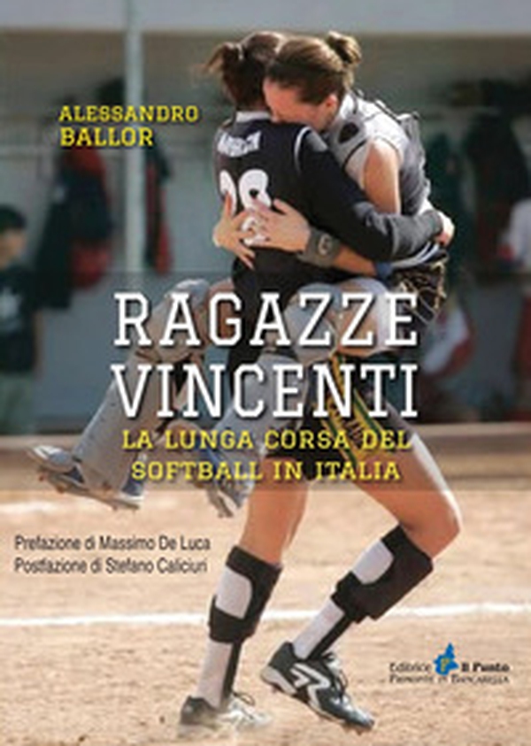 Ragazze vincenti. La lunga corsa del softball in Italia - Librerie.coop