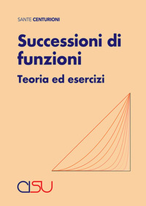 Successioni di funzioni. Teoria ed esercizi - Librerie.coop