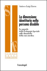 La dimensione identitaria nella persona disabile. Lo sguardo della Pedagogia Speciale sulle dinamiche della cura medica - Librerie.coop