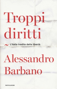 Troppi diritti. L'Italia tradita dalla libertà - Librerie.coop