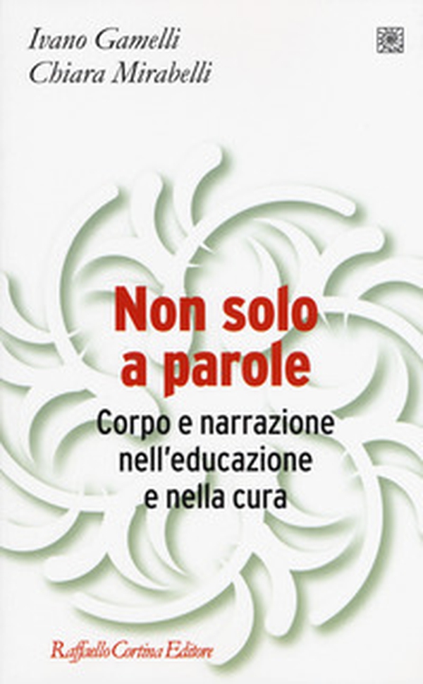 Non solo a parole. Corpo e narrazione nell'educazione e nella cura - Librerie.coop Non solo a parole. Corpo e narrazione nell'educazione e nella cura - Librerie.coop