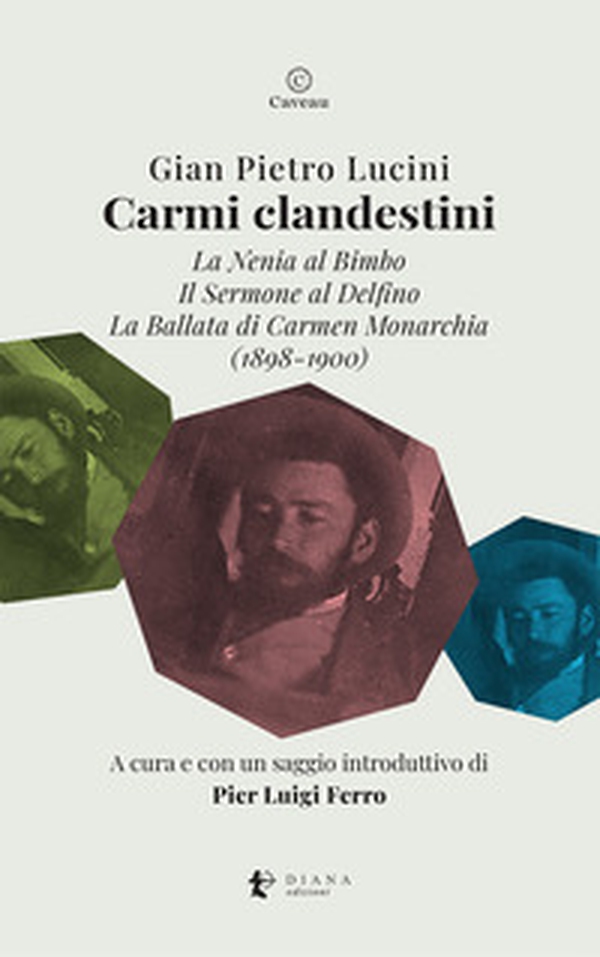 Carmi clandestini. La nenia al bimbo-Il sermone al delfino-La ballata di Carmen Monarchia (1898-1900) - Librerie.coop