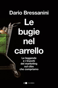 Le bugie nel carrello. Per una spesa più consapevole. Le leggende e i trucchi del marketing sul cibo che compriamo - Librerie.coop Le bugie nel carrello. Per una spesa più consapevole. Le leggende e i trucchi del marketing sul cibo che compriamo - Librerie.coop