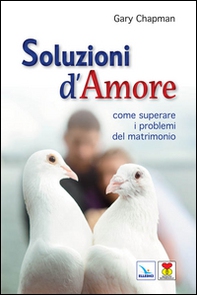 Soluzioni d'amore. Come superare le barriere e i problemi del vostro matrimonio - Librerie.coop