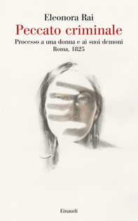 Peccato criminale. Processo a una donna e ai suoi demoni. Roma, 1825 - Librerie.coop Peccato criminale. Processo a una donna e ai suoi demoni. Roma, 1825 - Librerie.coop