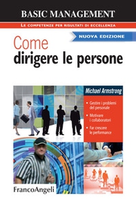 Come dirigere le persone. Gestire i problemi del personale. Motivare i collaboratori. Far crescere le performance - Librerie.coop
