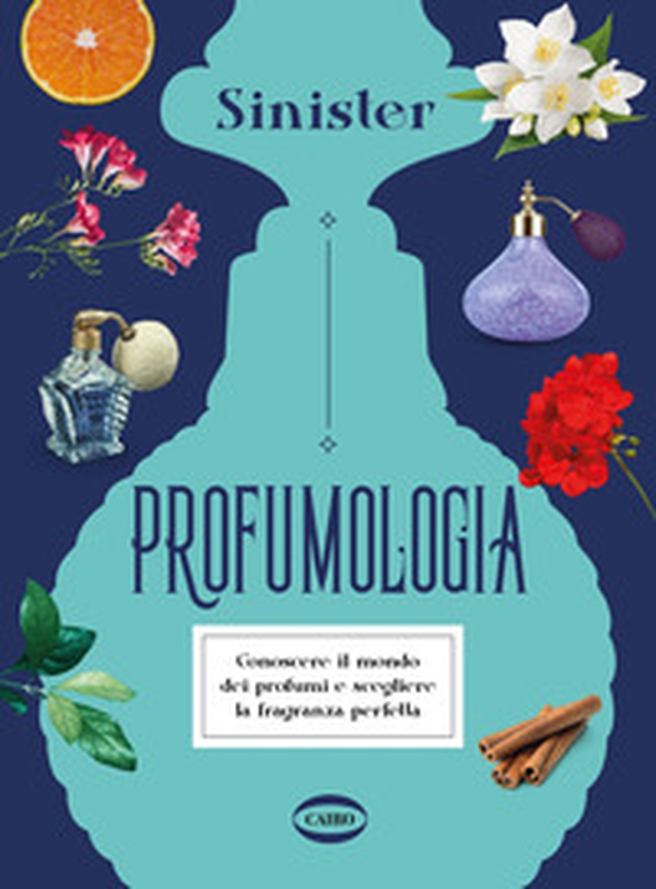 Profumologia. Conoscere il mondo dei profumi e scegliere la fragranza perfetta - Librerie.coop Profumologia. Conoscere il mondo dei profumi e scegliere la fragranza perfetta - Librerie.coop