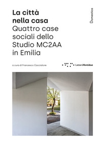 La città nella casa. Quattro case sociali dello Studio MC2AA in Emilia - Librerie.coop