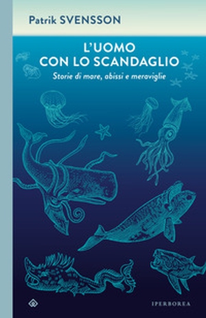 L'uomo con lo scandaglio. Storie di mare, abissi e meraviglie - Librerie.coop