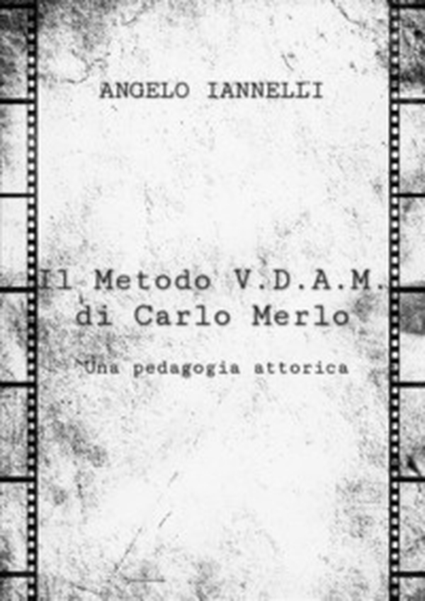 Il metodo V.D.A.M. di Carlo Merlo. Una pedagogia attorica - Librerie.coop Il metodo V.D.A.M. di Carlo Merlo. Una pedagogia attorica - Librerie.coop