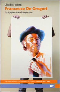 Francesco De Gregori. Fra le pagine chiare e le pagine scure - Librerie.coop Francesco De Gregori. Fra le pagine chiare e le pagine scure - Librerie.coop
