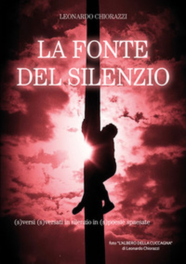 La fonte del silenzio. (S)versi (s)versati in silenzio in (s)poesie spaesate - Librerie.coop La fonte del silenzio. (S)versi (s)versati in silenzio in (s)poesie spaesate - Librerie.coop