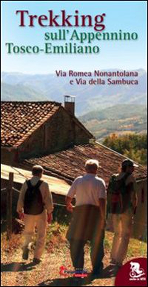 Trekking sull'appennino tosco-emiliano. Via Romea Nonantolana e via della Sambuca - Librerie.coop Trekking sull'appennino tosco-emiliano. Via Romea Nonantolana e via della Sambuca - Librerie.coop
