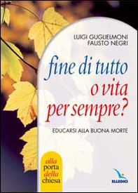 Fine di tutto o vita per sempre? Educarsi alla buona morte - Librerie.coop
