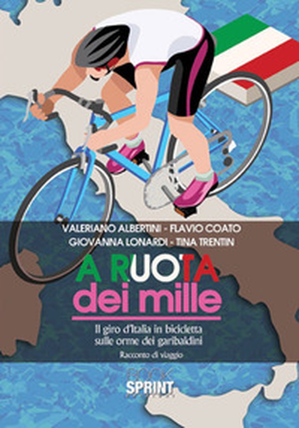 A ruota dei mille. Il giro d'Italia in bicicletta sulle orme dei garibaldini. Racconto di viaggio - Librerie.coop A ruota dei mille. Il giro d'Italia in bicicletta sulle orme dei garibaldini. Racconto di viaggio - Librerie.coop