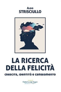 La ricerca della felicità. Crescita, identità e cambiamento - Librerie.coop
