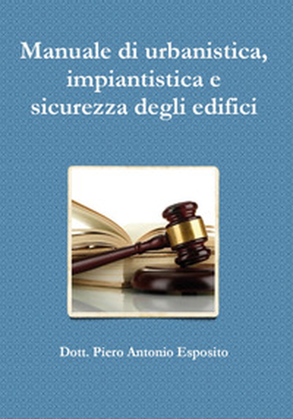 Manuale di urbanistica, impiantistica e sicurezza degli edifici - Librerie.coop Manuale di urbanistica, impiantistica e sicurezza degli edifici - Librerie.coop
