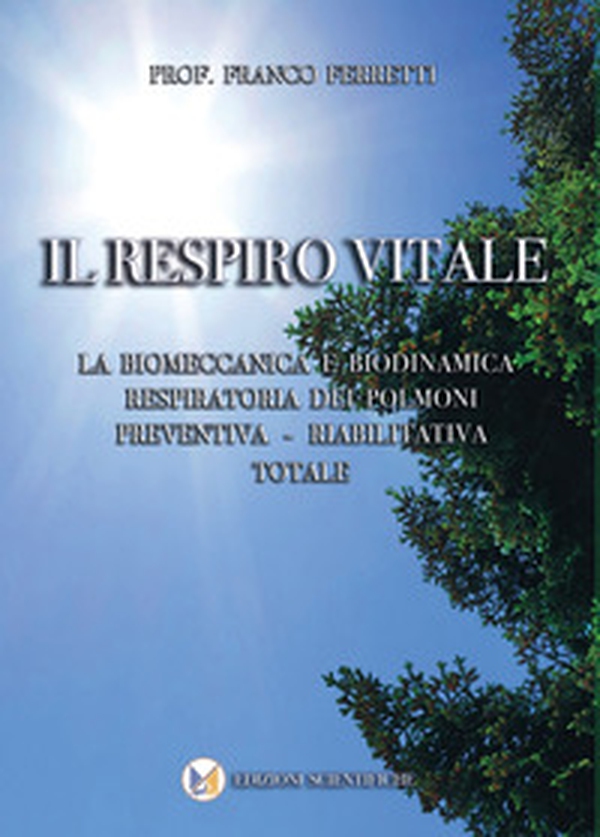 Il respiro vitale. La biomeccanica e biodinamica respiratoria dei polmoni preventiva, riabilitativa totale - Librerie.coop Il respiro vitale. La biomeccanica e biodinamica respiratoria dei polmoni preventiva, riabilitativa totale - Librerie.coop