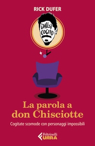 La parola a Don Chisciotte. Cogitate scomode con personaggi impossibili - Librerie.coop La parola a Don Chisciotte. Cogitate scomode con personaggi impossibili - Librerie.coop