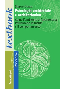 Psicologia ambientale e architettonica. Come l'ambiente e l'architettura influenzano la mente e il comportamento - Librerie.coop