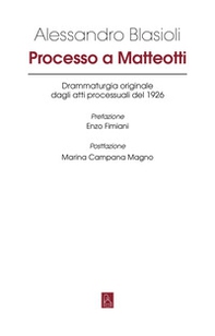 Processo a Matteotti. Drammaturgia originale dagli atti processuali del 1926 - Librerie.coop