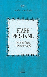 Fiabe persiane. Storie da bazar e caravanserragli - Librerie.coop