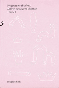 Progettare per i bambini. Dialoghi tra design e educazione - Librerie.coop