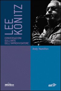 Lee Konitz. Conversazioni sull'arte dell'improvvisatore - Librerie.coop Lee Konitz. Conversazioni sull'arte dell'improvvisatore - Librerie.coop