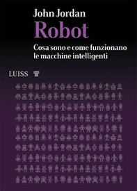 Robot. Cosa sono e come funzionano le macchine intelligenti - Librerie.coop