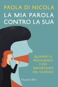 La mia parola contro la sua. Quando il pregiudizio è più importante del giudizio - Librerie.coop La mia parola contro la sua. Quando il pregiudizio è più importante del giudizio - Librerie.coop