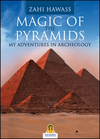 Magic of the pyramids. My adventures in archeology - Librerie.coop Magic of the pyramids. My adventures in archeology - Librerie.coop