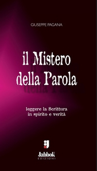 Il mistero della Parola. Leggere la Scrittura in spirito e verità - Librerie.coop