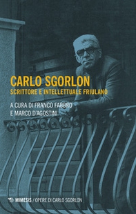 Carlo Sgorlon. Scrittore e intellettuale friulano - Librerie.coop
