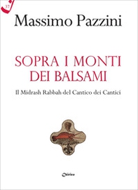 Sopra i monti dei balsami. Il Midrash Rabbah del Cantico dei Cantici - Librerie.coop