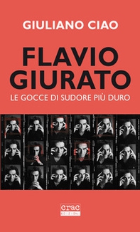 Flavio Giurato. Le gocce di sudore più duro - Librerie.coop