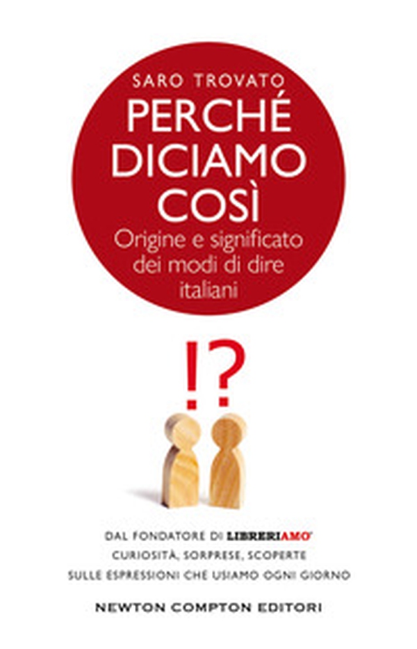 Perché diciamo così. Origine e significato dei modi di dire italiani - Librerie.coop Perché diciamo così. Origine e significato dei modi di dire italiani - Librerie.coop