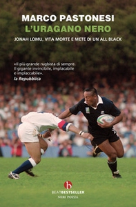 L'uragano nero. Jonah Lomu, vita morte e mete di un All Black - Librerie.coop