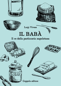 Il babà. Il re della pasticceria napoletana - Librerie.coop
