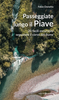 Passeggiate lungo il Piave. 20 facili escursioni seguendo il corso del fiume - Librerie.coop Passeggiate lungo il Piave. 20 facili escursioni seguendo il corso del fiume - Librerie.coop