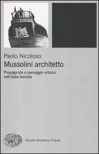 Mussolini architetto. Propaganda e paesaggio urbano nell'Italia fascista - Librerie.coop Mussolini architetto. Propaganda e paesaggio urbano nell'Italia fascista - Librerie.coop