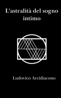 L'astralità del sogno intimo - Librerie.coop L'astralità del sogno intimo - Librerie.coop