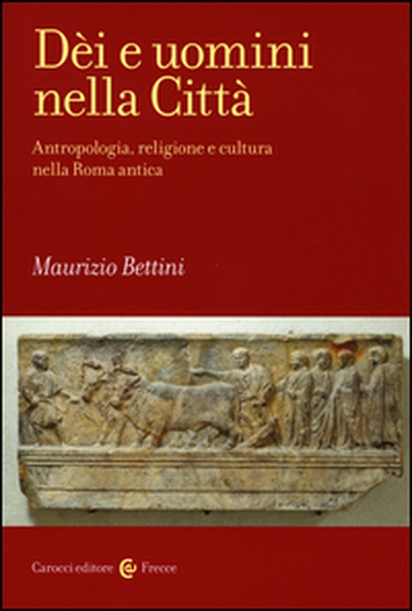 Dèi e uomini nella città. Antropologia, religione e cultura nella Roma antica - Librerie.coop Dèi e uomini nella città. Antropologia, religione e cultura nella Roma antica - Librerie.coop