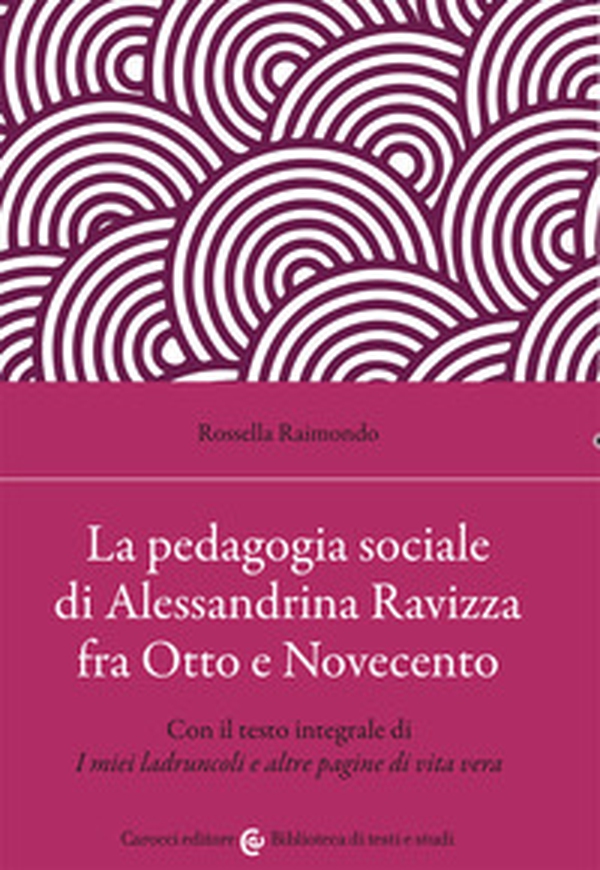 La pedagogia sociale di Alessandrina Ravizza fra Otto e Novecento. Con il testo integrale di «I miei ladruncoli e altre pagine di vita vera» - Librerie.coop La pedagogia sociale di Alessandrina Ravizza fra Otto e Novecento. Con il testo integrale di «I miei ladruncoli e altre pagine di vita vera» - Librerie.coop