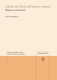 L'Italia del Nord nell'Impero Romano regioni e connettività - Librerie.coop