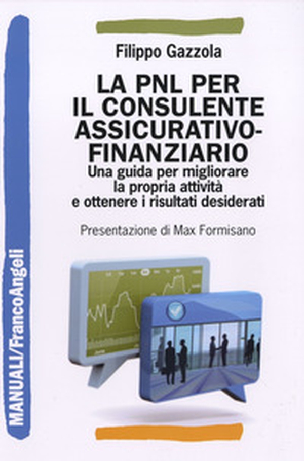 La PNL per il consulente assicurativo-finanziario. Una guida per migliorare la propria attività e ottenere i risultati desiderati - Librerie.coop La PNL per il consulente assicurativo-finanziario. Una guida per migliorare la propria attività e ottenere i risultati desiderati - Librerie.coop