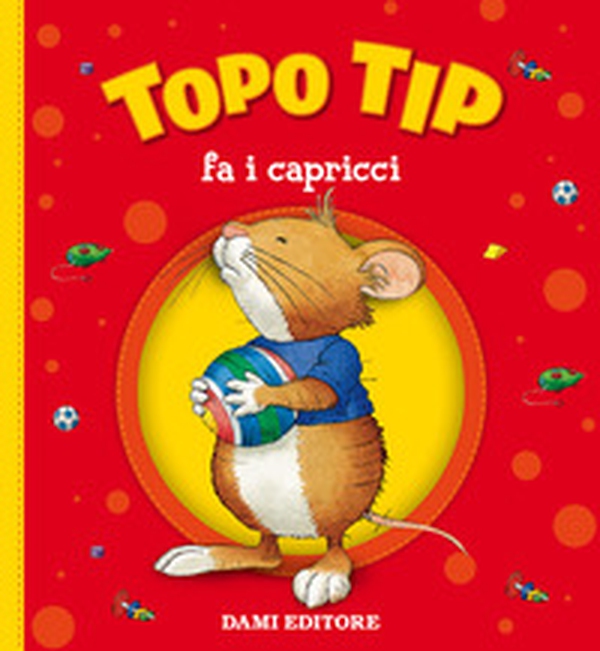 Topo Tip fa i capricci - Librerie.coop Topo Tip fa i capricci - Librerie.coop