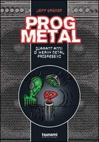 Prog metal. Quarant'anni di heavy metal progressivo - Librerie.coop