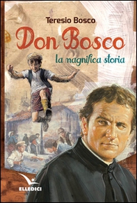 Don Bosco. La magnifica storia - Librerie.coop
