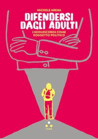 Difendersi dagli adulti. L'adolescenza come soggetto politico - Librerie.coop