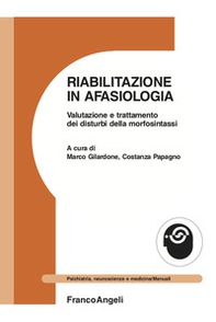 Riabilitazione in afasiologia. Valutazione e trattamento dei disturbi della morfosintassi - Librerie.coop